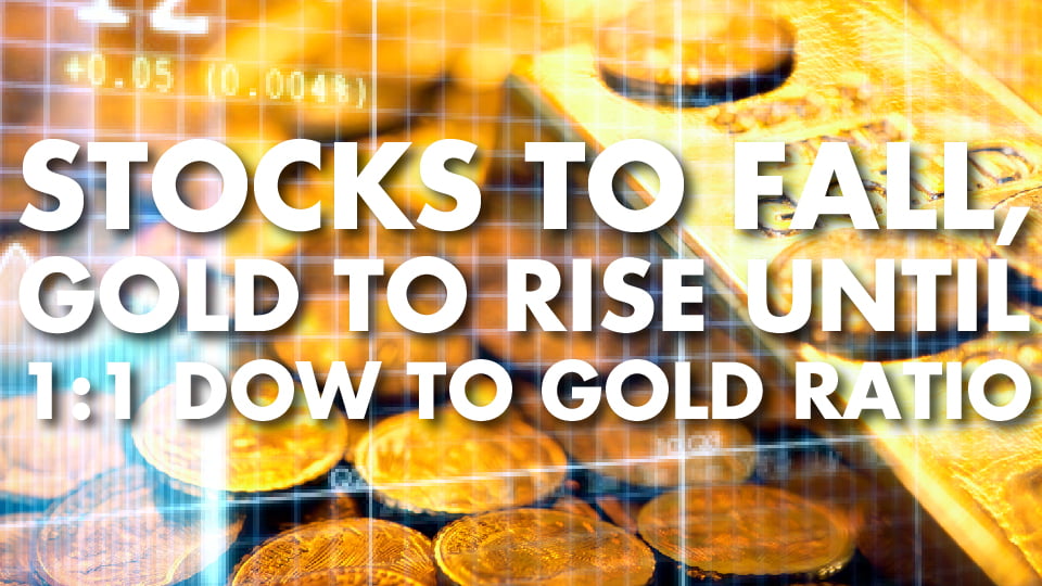 Stocks to Fall, Gold to Rise Until 1:1 Dow to Gold Ratio – Philip Kennedy