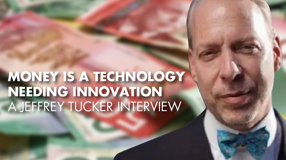 Money Is A Technology Needing Innovation – Jeffrey Tucker Interview