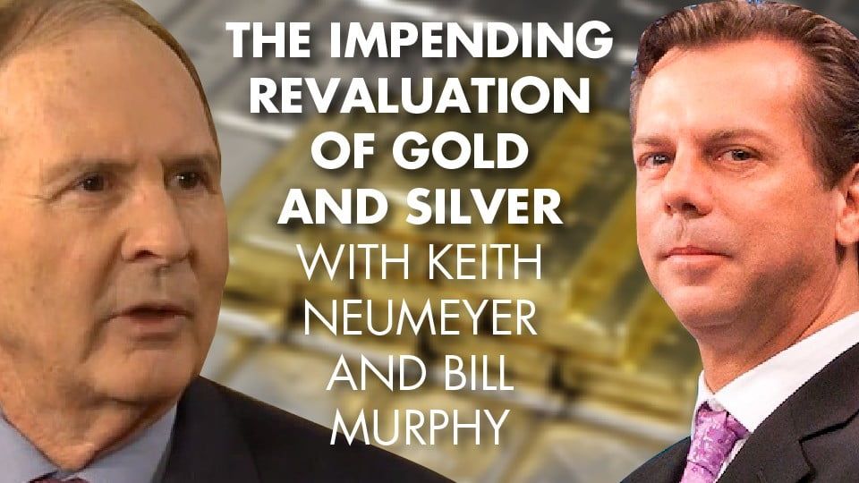 The Impending Revaluation Of Gold And Silver – With Keith Neumeyer and Bill Murphy