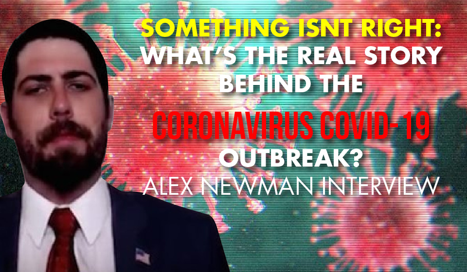 SOMETHING ISNT RIGHT: What’s The Real Story Behind The Coronavirus COVID-19 Outbreak? Alex Newman Interview