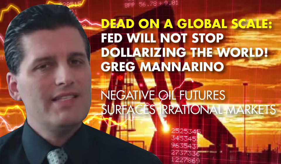 Dead on a Global Scale: Fed Will Not Stop Dollarizing the World! – Greg Mannarino