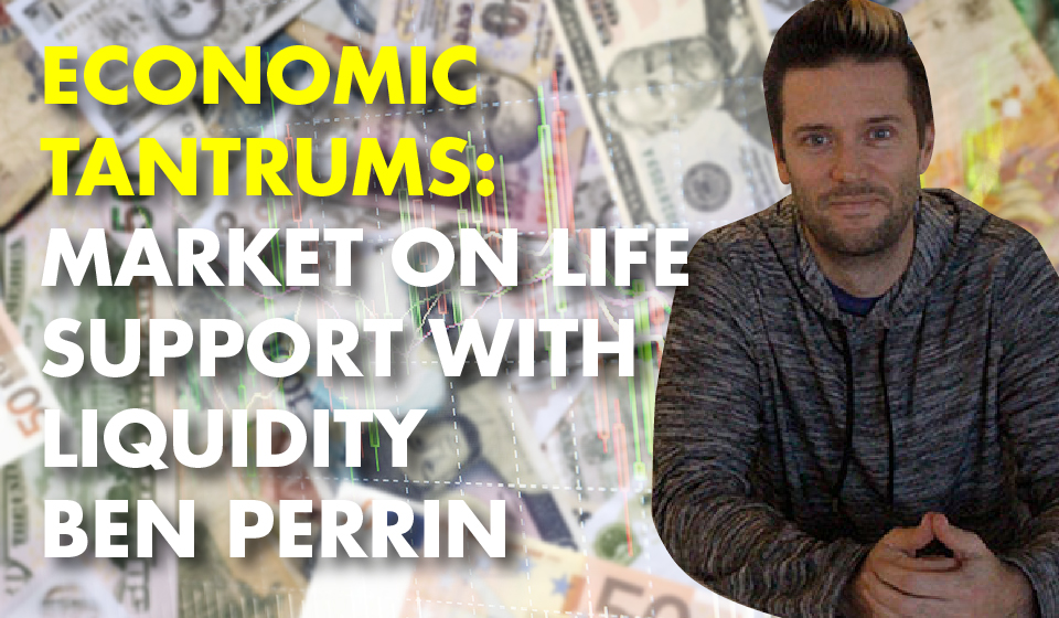 Economic Tantrums: Market On Life Support With Liquidity – Ben Perrin