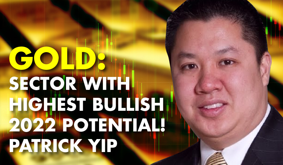 Gold: Sector With Highest Bullish 2022 Potential! – Patrick Yip